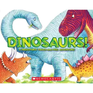 Dinosarurs! A Prehistoric Touch-and-Feel Adventure